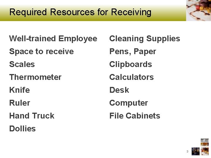 Required Resources for Receiving Well-trained Employee Cleaning Supplies Space to receive Pens, Paper Scales