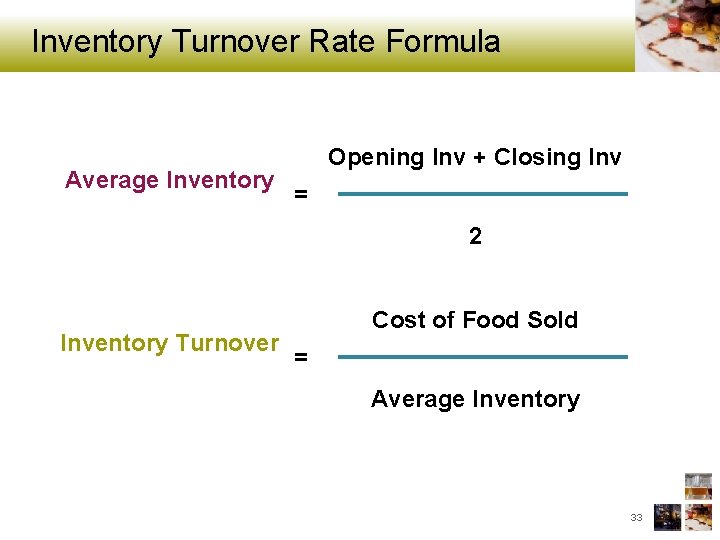 Inventory Turnover Rate Formula Average Inventory Opening Inv + Closing Inv = 2 Inventory