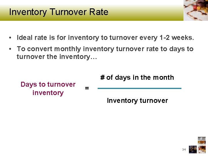 Inventory Turnover Rate • Ideal rate is for inventory to turnover every 1 -2