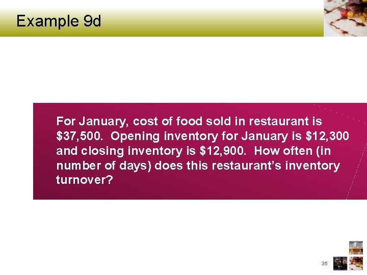 Example 9 d For January, cost of food sold in restaurant is $37, 500.