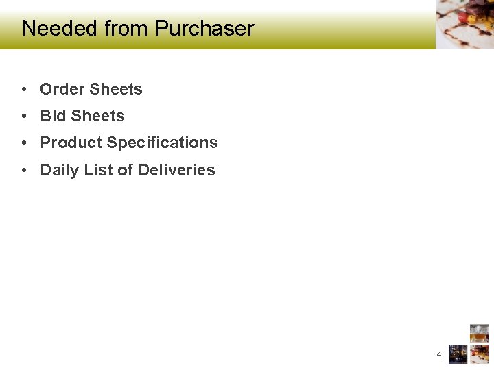 Needed from Purchaser • Order Sheets • Bid Sheets • Product Specifications • Daily