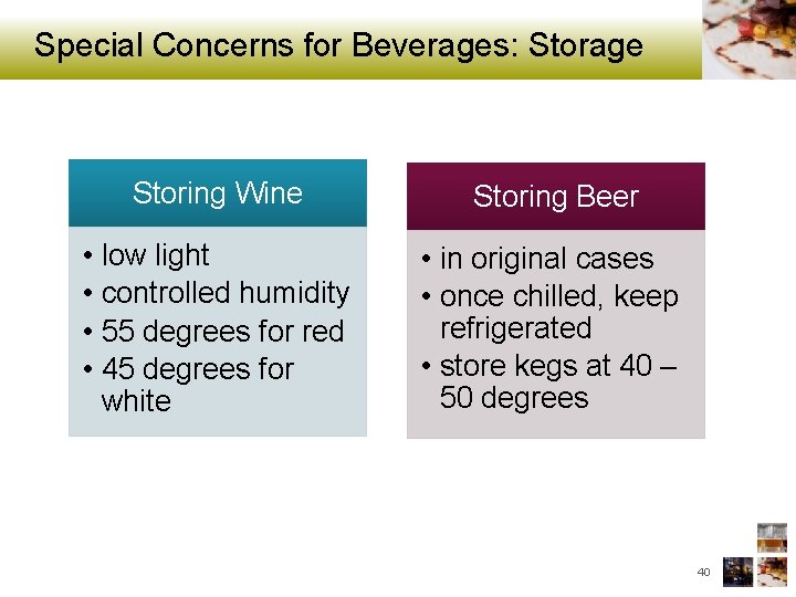 Special Concerns for Beverages: Storage • • Storing Wine Storing Beer low light controlled