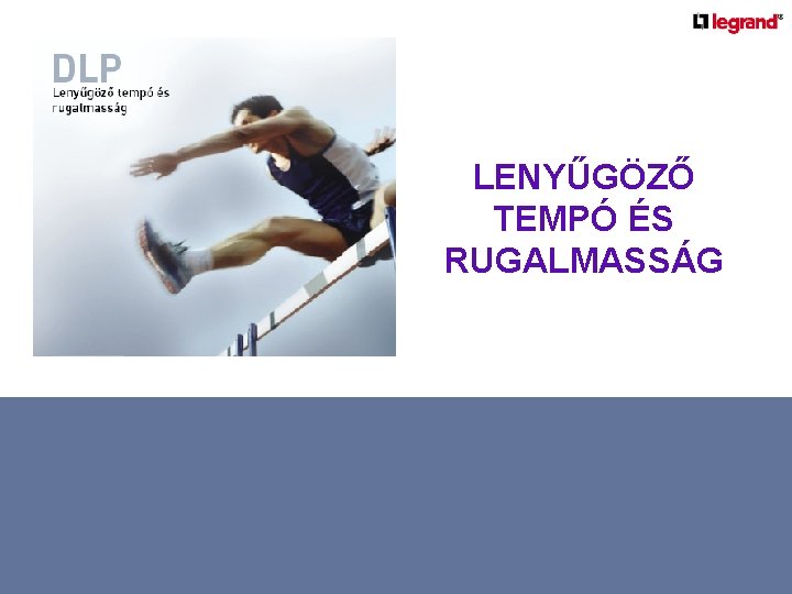 LENYŰGÖZŐ TEMPÓ ÉS RUGALMASSÁG 