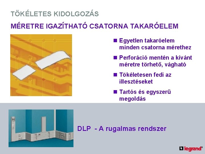 TÖKÉLETES KIDOLGOZÁS MÉRETRE IGAZÍTHATÓ CSATORNA TAKARÓELEM n Egyetlen takaróelem minden csatorna mérethez n Perforáció