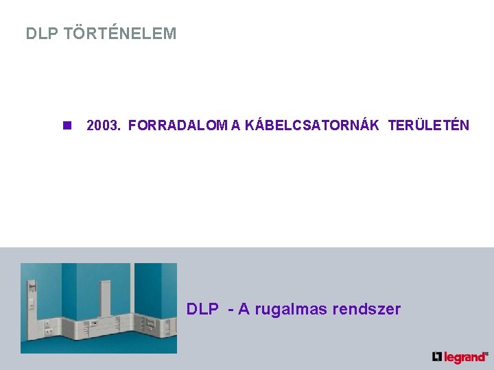 DLP TÖRTÉNELEM n 2003. FORRADALOM A KÁBELCSATORNÁK TERÜLETÉN DLP - A rugalmas rendszer 