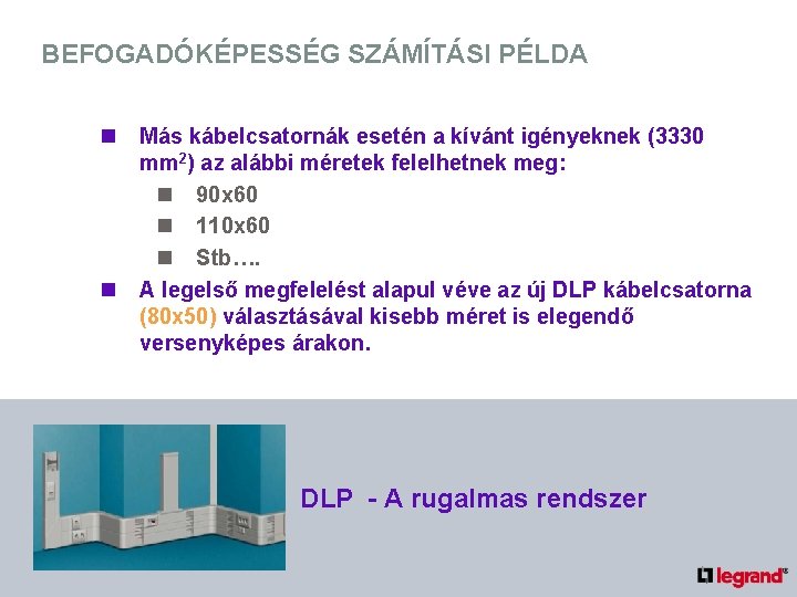 BEFOGADÓKÉPESSÉG SZÁMÍTÁSI PÉLDA n n Más kábelcsatornák esetén a kívánt igényeknek (3330 mm 2)