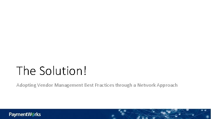 The Solution! Adopting Vendor Management Best Practices through a Network Approach 
