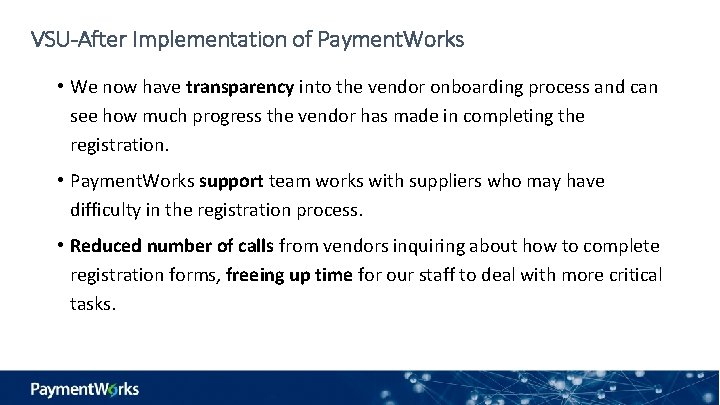 VSU-After Implementation of Payment. Works • We now have transparency into the vendor onboarding