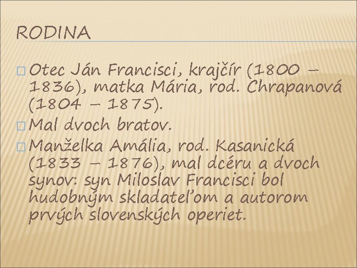 RODINA � Otec Ján Francisci, krajčír (1800 – 1836), matka Mária, rod. Chrapanová (1804 RODINA � Otec Ján Francisci, krajčír (1800 – 1836), matka Mária, rod. Chrapanová (1804