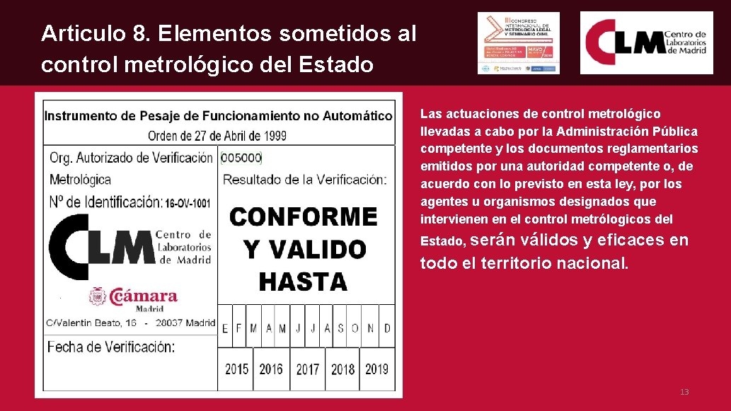 Articulo 8. Elementos sometidos al control metrológico del Estado Las actuaciones de control metrológico