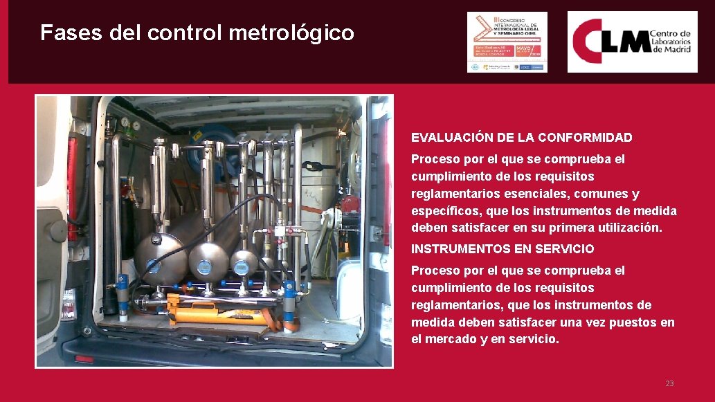 Fases del control metrológico EVALUACIÓN DE LA CONFORMIDAD Proceso por el que se comprueba