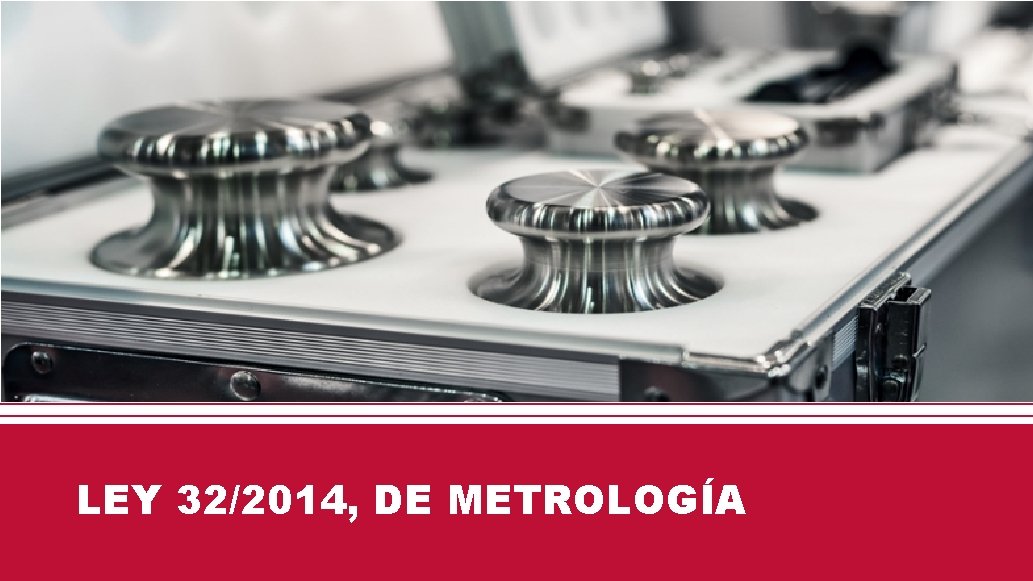 LEY 32/2014, DE METROLOGÍA 