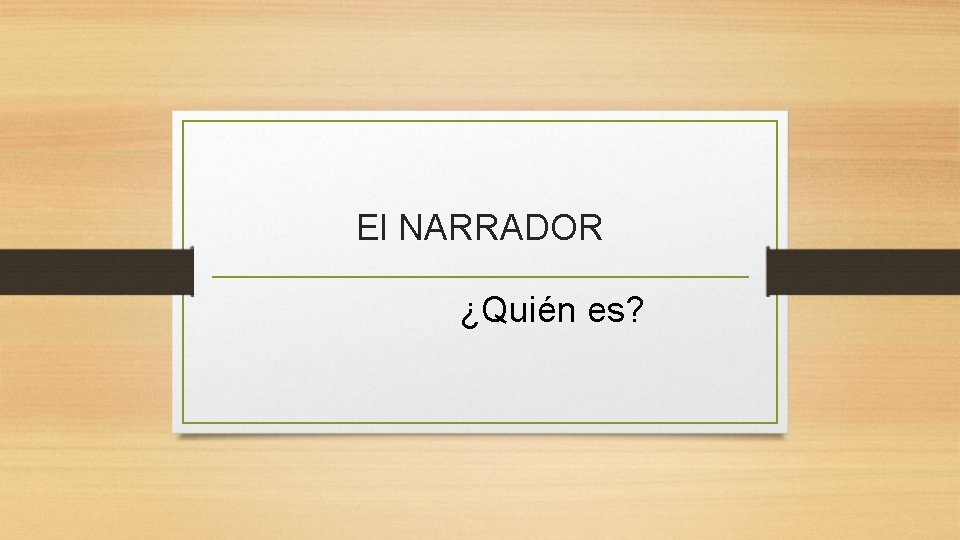 El NARRADOR ¿Quién es? El NARRADOR ¿Quién es?
