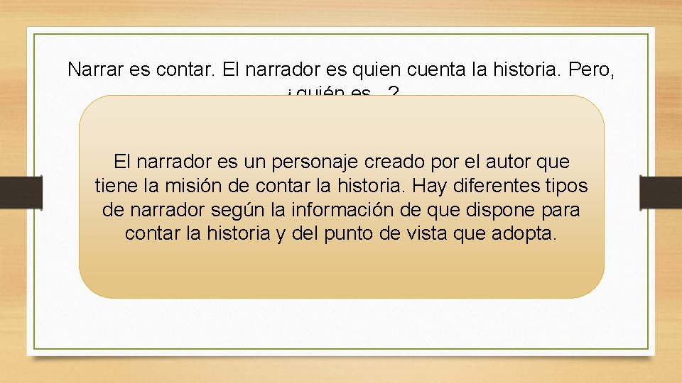 Narrar es contar. El narrador es quien cuenta la historia. Pero, ¿quién es. Narrar es contar. El narrador es quien cuenta la historia. Pero, ¿quién es.