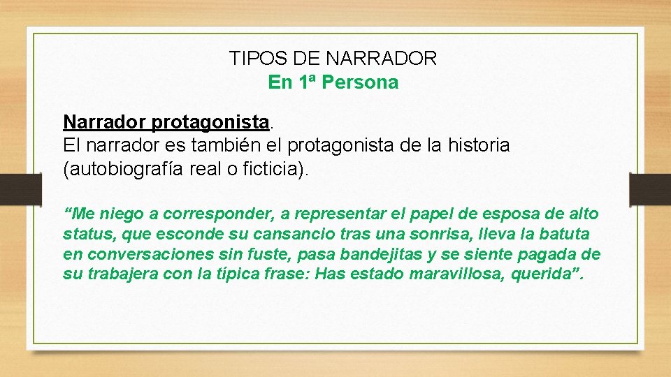 TIPOS DE NARRADOR En 1ª Persona Narrador protagonista. El narrador es también el protagonista TIPOS DE NARRADOR En 1ª Persona Narrador protagonista. El narrador es también el protagonista