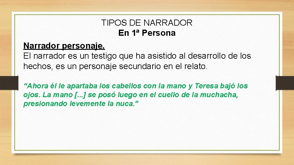 TIPOS DE NARRADOR En 1ª Persona Narrador personaje. El narrador es un testigo que TIPOS DE NARRADOR En 1ª Persona Narrador personaje. El narrador es un testigo que