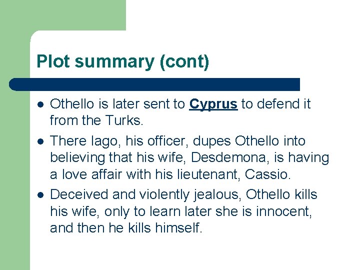 Plot summary (cont) l l l Othello is later sent to Cyprus to defend Plot summary (cont) l l l Othello is later sent to Cyprus to defend
