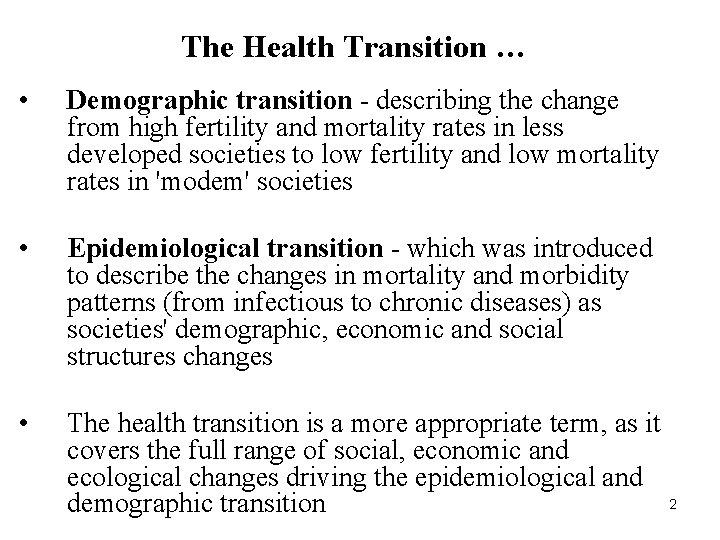 The Health Transition … • Demographic transition - describing the change from high fertility