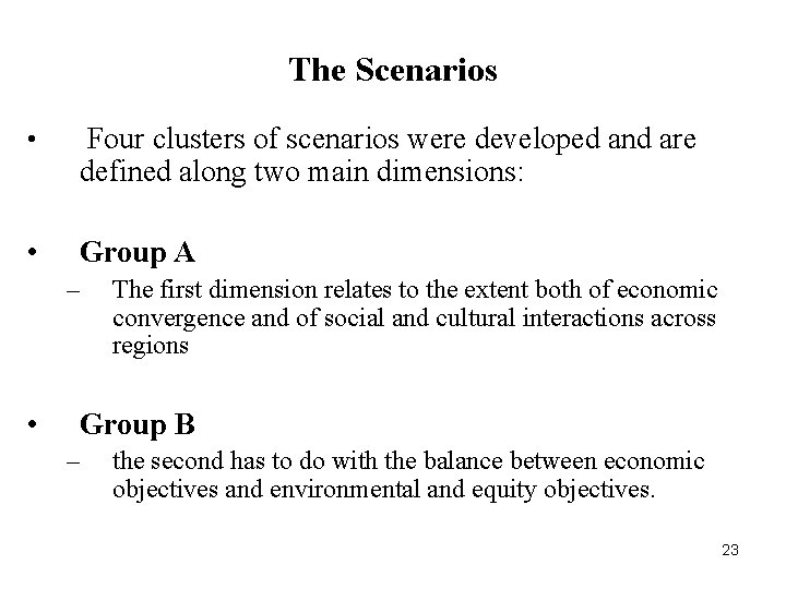 The Scenarios • Four clusters of scenarios were developed and are defined along two