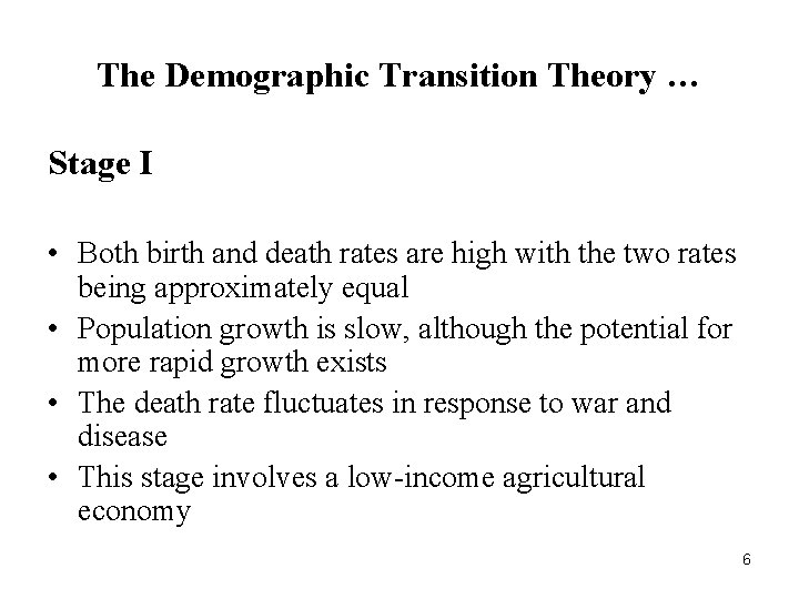 The Demographic Transition Theory … Stage I • Both birth and death rates are