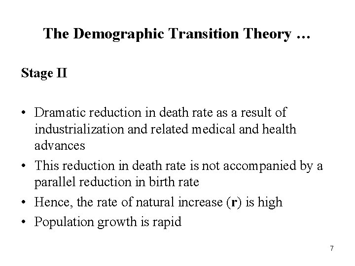 The Demographic Transition Theory … Stage II • Dramatic reduction in death rate as