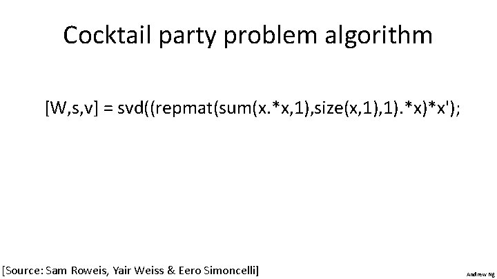 Cocktail party problem algorithm [W, s, v] = svd((repmat(sum(x. *x, 1), size(x, 1). *x)*x');