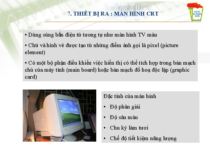 7. THIẾT BỊ RA : MÀN HÌNH CRT • Dùng súng bắn điện tử