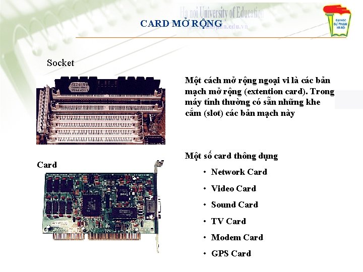 CARD MỞ RỘNG Socket Một cách mở rộng ngoại vi là các bản mạch