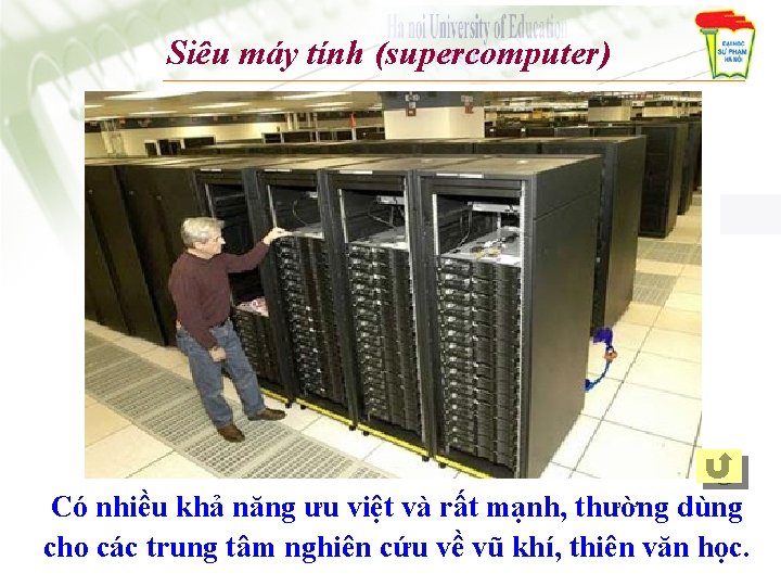 Siêu máy tính (supercomputer) Có nhiều khả năng ưu việt và rất mạnh, thường