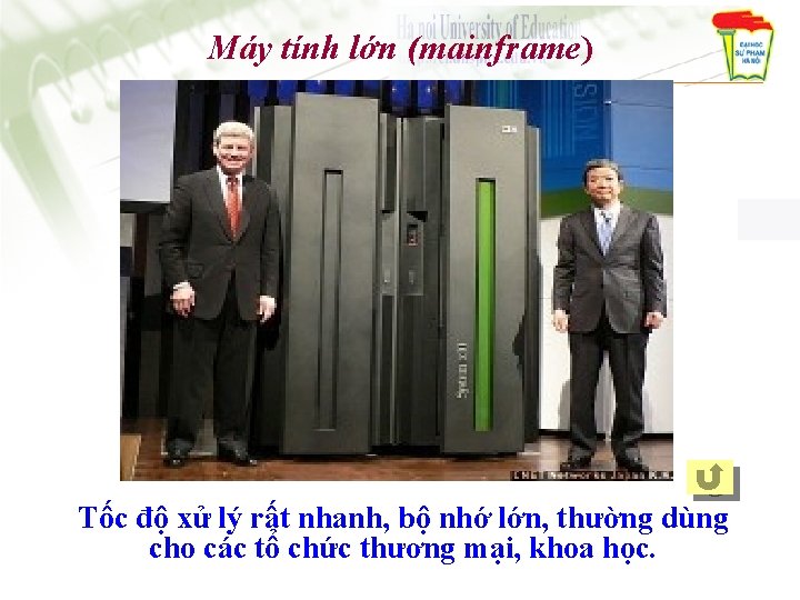 Máy tính lớn (mainframe) Tốc độ xử lý rất nhanh, bộ nhớ lớn, thường