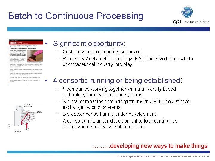 Batch to Continuous Processing • Significant opportunity: – Cost pressures as margins squeezed –