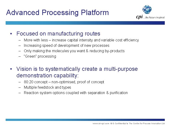 Advanced Processing Platform • Focused on manufacturing routes – – More with less – Advanced Processing Platform • Focused on manufacturing routes – – More with less –