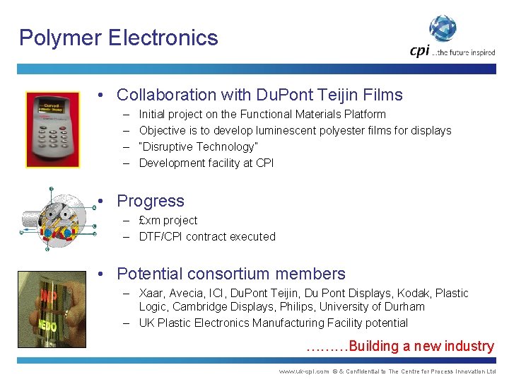 Polymer Electronics • Collaboration with Du. Pont Teijin Films – – Initial project on