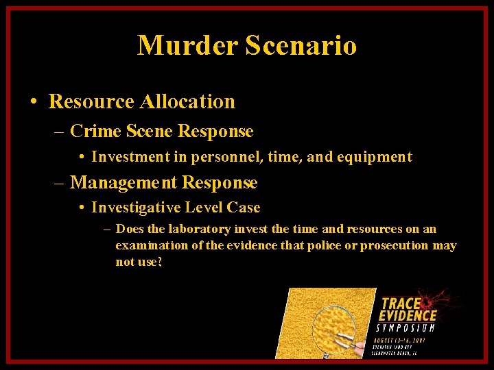 Murder Scenario • Resource Allocation – Crime Scene Response • Investment in personnel, time,