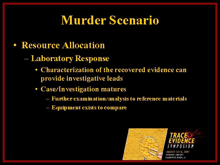 Murder Scenario • Resource Allocation – Laboratory Response • Characterization of the recovered evidence