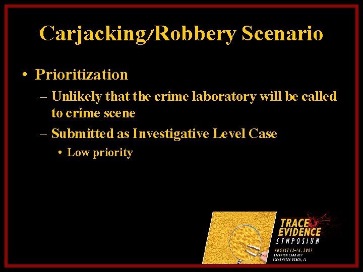 Carjacking/Robbery Scenario • Prioritization – Unlikely that the crime laboratory will be called to