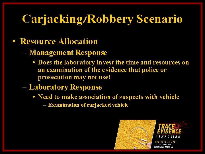 Carjacking/Robbery Scenario • Resource Allocation – Management Response • Does the laboratory invest the