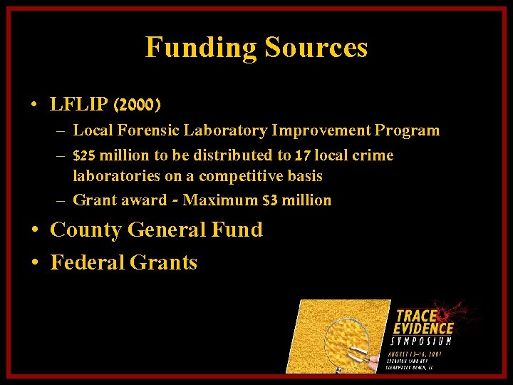 Funding Sources • LFLIP (2000) – Local Forensic Laboratory Improvement Program – $25 million