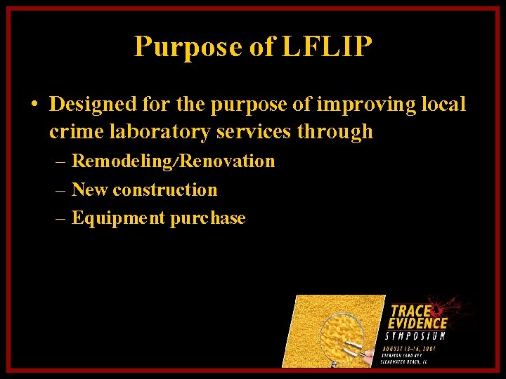 Purpose of LFLIP • Designed for the purpose of improving local crime laboratory services