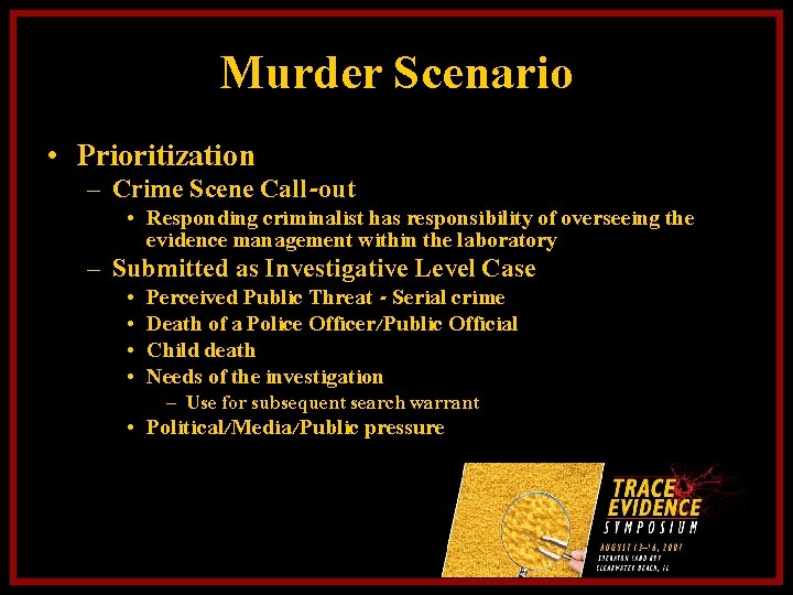 Murder Scenario • Prioritization – Crime Scene Call-out • Responding criminalist has responsibility of