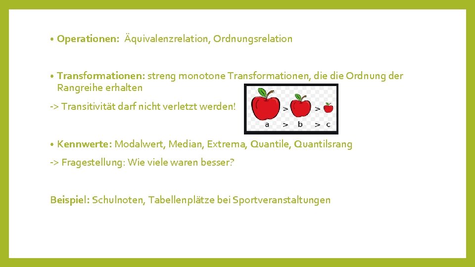  • Operationen: Äquivalenzrelation, Ordnungsrelation • Transformationen: streng monotone Transformationen, die Ordnung der Rangreihe