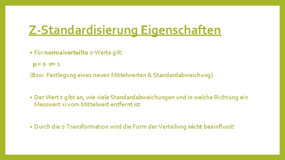 Z-Standardisierung Eigenschaften • Für normalverteilte z-Werte gilt: µ = 0 σ= 1 (Bzw. Festlegung