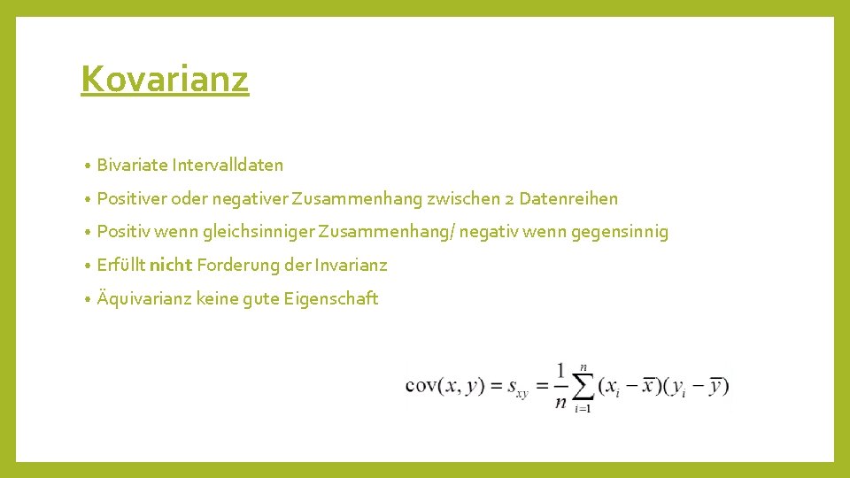 Kovarianz • Bivariate Intervalldaten • Positiver oder negativer Zusammenhang zwischen 2 Datenreihen • Positiv