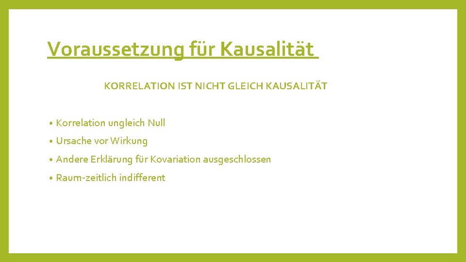 Voraussetzung für Kausalität KORRELATION IST NICHT GLEICH KAUSALITÄT • Korrelation ungleich Null • Ursache