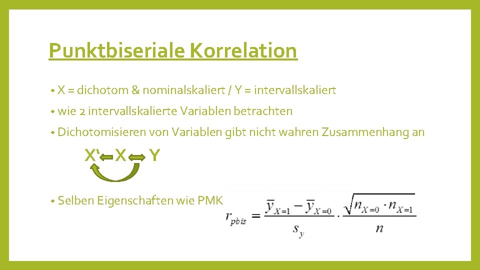 Punktbiseriale Korrelation • X = dichotom & nominalskaliert / Y = intervallskaliert • wie