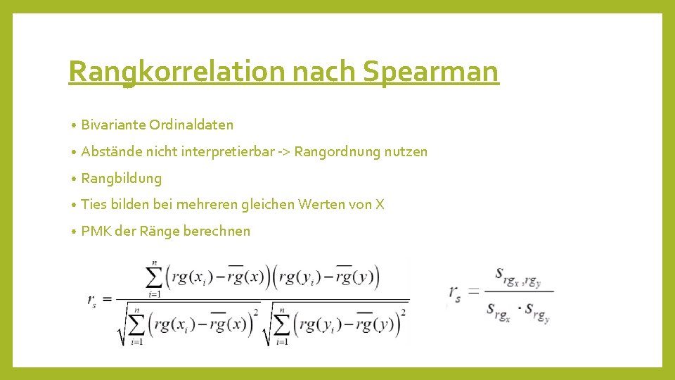 Rangkorrelation nach Spearman • Bivariante Ordinaldaten • Abstände nicht interpretierbar -> Rangordnung nutzen •