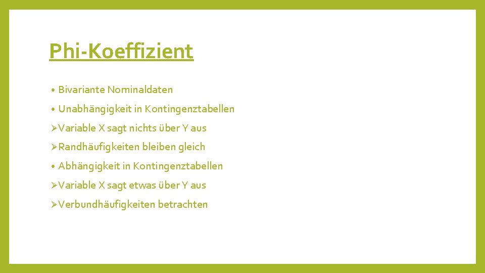 Phi-Koeffizient • Bivariante Nominaldaten • Unabhängigkeit in Kontingenztabellen ØVariable X sagt nichts über Y