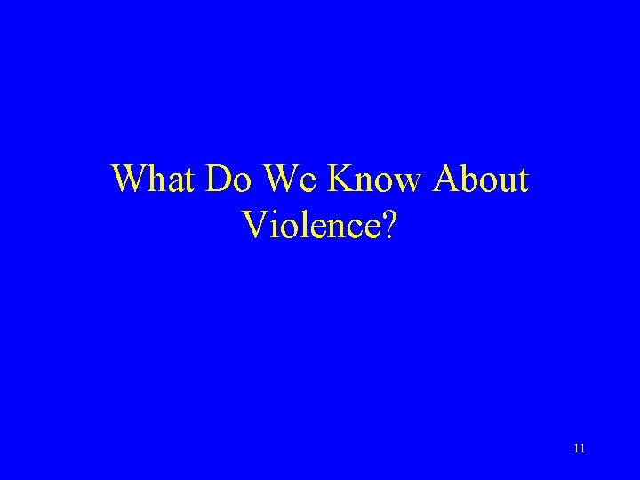 What Do We Know About Violence? 11 