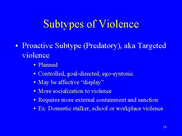 Subtypes of Violence • Proactive Subtype (Predatory), aka Targeted violence • • • Planned