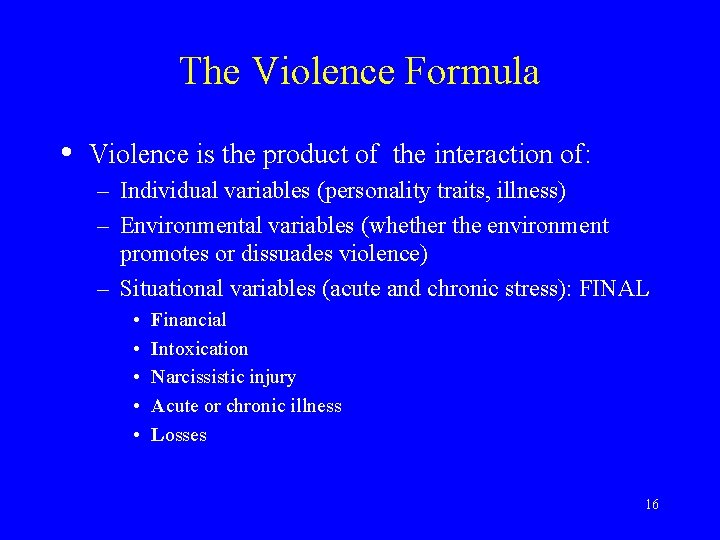 The Violence Formula • Violence is the product of the interaction of: – Individual